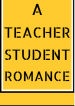 A TEACHER STUDENT ROMANCE