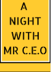 A NIGHT WITH MR C.E.O