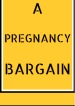 A PREGNANCY BARGAIN