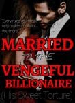 MARRIED TO THE VENGEFUL BILLIONAIRE