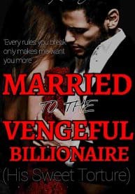 MARRIED TO THE VENGEFUL BILLIONAIRE